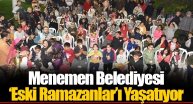 Menemen Belediyesi ‘Eski Ramazanlar’ı Yaşatıyor