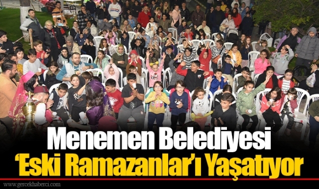 Menemen Belediyesi ‘Eski Ramazanlar’ı Yaşatıyor