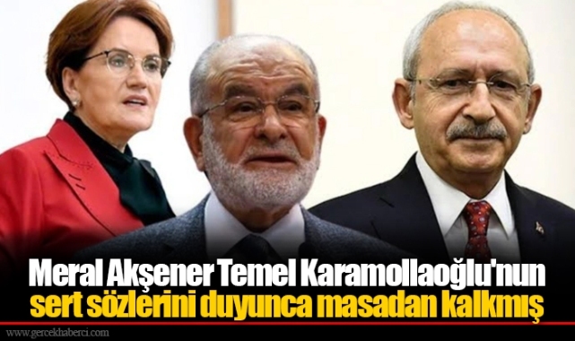 Meral Akşener Temel Karamollaoğlu'nun sert sözlerini duyunca masadan kalkmış