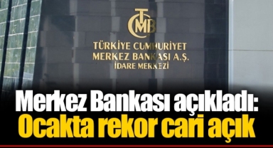 Merkez Bankası açıkladı: Ocakta rekor cari açık