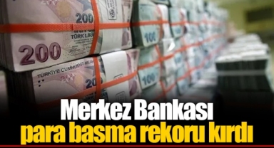 Merkez Bankası para basma rekoru kırdı