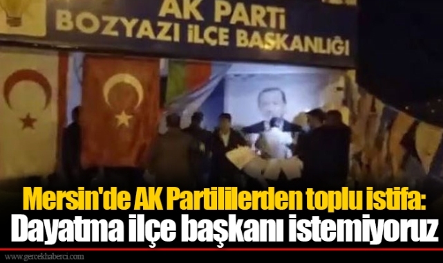 Mersin'de AK Partililerden toplu istifa: Dayatma ilçe başkanı istemiyoruz