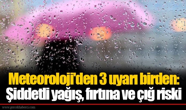 Meteoroloji'den 3 uyarı birden: Şiddetli yağış, fırtına ve çığ riski