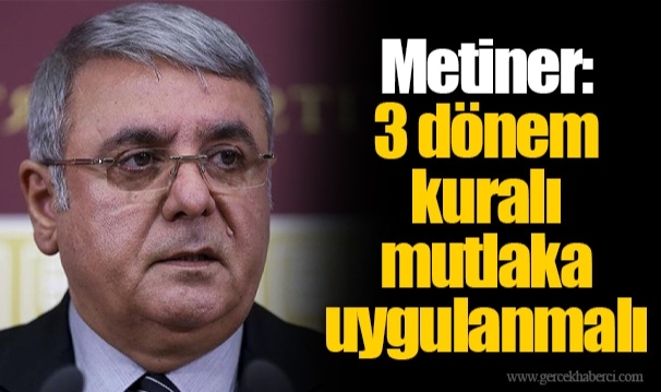 Metiner: 3 dönem kuralı mutlaka uygulanmalı