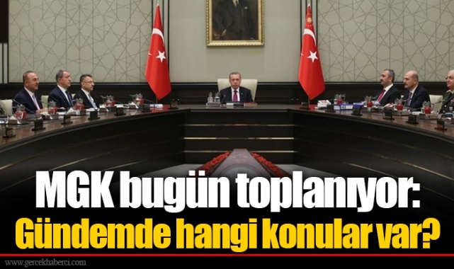 MGK bugün toplanıyor: Gündemde hangi konular var?