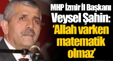 MHP İzmir İl Başkanı Veysel Şahin: