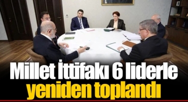 Millet İttifakı 6 liderle yeniden toplandı