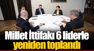 Millet İttifakı 6 liderle yeniden toplandı