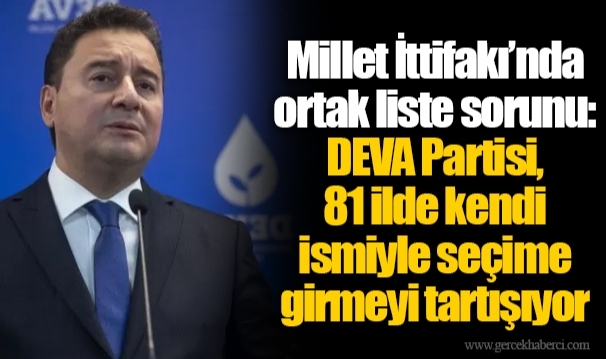 Millet İttifakı’nda ortak liste sorunu: DEVA Partisi, 81 ilde kendi ismiyle seçime girmeyi tartışıyor