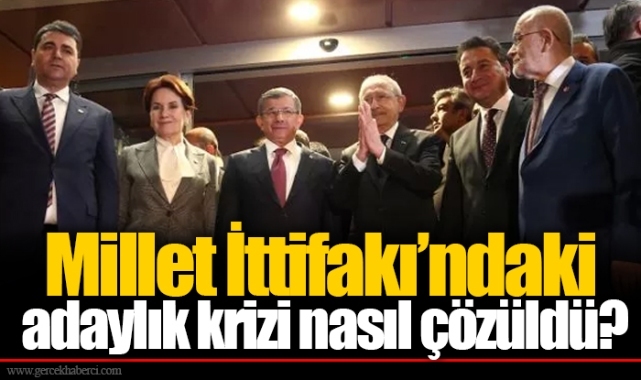 Millet İttifakı’ndaki adaylık krizi nasıl çözüldü?