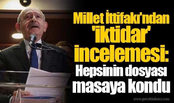 Millet İttifakı'ndan 'iktidar' incelemesi: Hepsinin dosyası masaya kondu