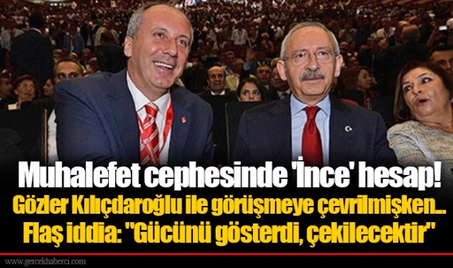 Muhalefet cephesinde 'İnce' hesap! Gözler Kılıçdaroğlu ile görüşmeye çevrilmişken... Flaş iddia: "Gücünü gösterdi, çekilecektir"