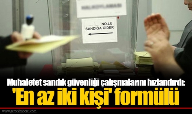 Muhalefet sandık güvenliği çalışmalarını hızlandırdı: 'En az iki kişi' formülü