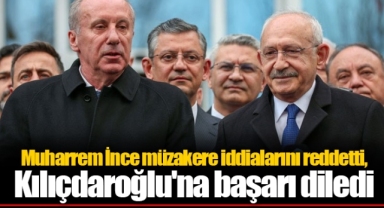 Muharrem İnce müzakere iddialarını reddetti, Kılıçdaroğlu'na başarı diledi