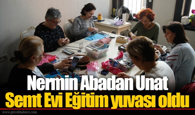 Nermin Abadan Unat Semt Evi Eğitim yuvası oldu