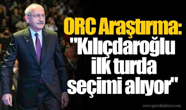ORC Araştırma: "Kılıçdaroğlu ilk turda seçimi alıyor"