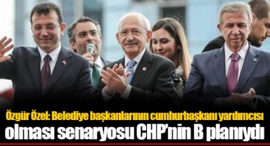 Özgür Özel: Belediye başkanlarının cumhurbaşkanı yardımcısı olması senaryosu CHP’nin B planıydı