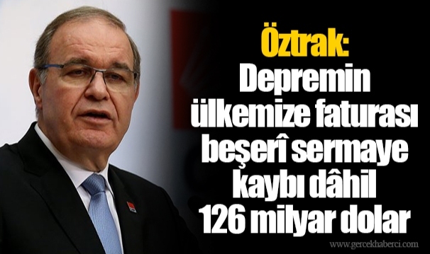 Öztrak: Depremin ülkemize faturası beşerî sermaye kaybı dâhil 126 milyar dolar