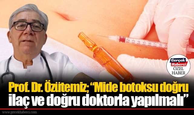 Prof. Dr. Özütemiz; "Mide botoksu doğru ilaç ve doğru doktorla yapılmalı"