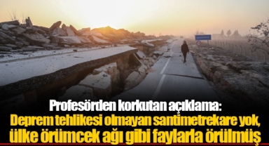 Profesörden korkutan açıklama: Deprem tehlikesi olmayan santimetrekare yok, ülke örümcek ağı gibi faylarla örülmüş