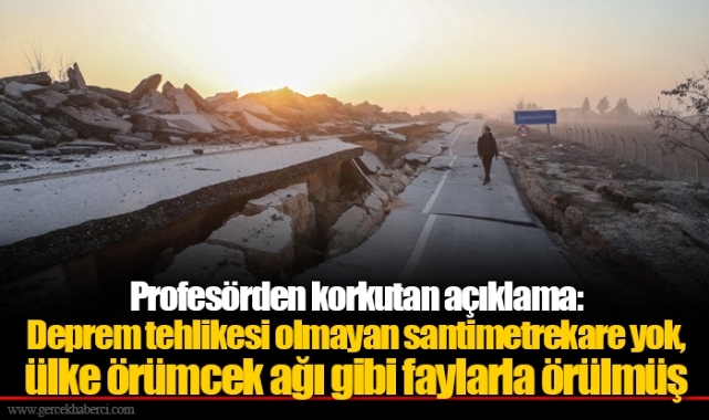 Profesörden korkutan açıklama: Deprem tehlikesi olmayan santimetrekare yok, ülke örümcek ağı gibi faylarla örülmüş