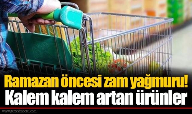 Ramazan öncesi zam yağmuru! Kalem kalem artan ürünler