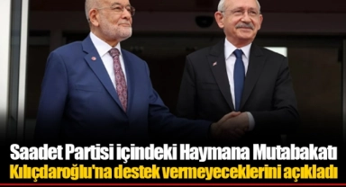 Saadet Partisi içindeki Haymana Mutabakatı Kılıçdaroğlu'na destek vermeyeceklerini açıkladı
