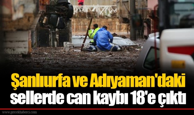 Şanlıurfa ve Adıyaman'daki sellerde can kaybı 18'e çıktı