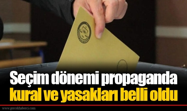 Seçim dönemi propaganda kural ve yasakları belli oldu