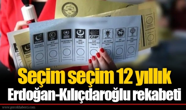 Seçim seçim 12 yıllık Erdoğan-Kılıçdaroğlu rekabeti