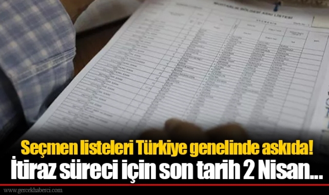 Seçmen listeleri Türkiye genelinde askıda! İtiraz süreci için son tarih 2 Nisan...