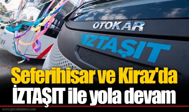 Seferihisar ve Kiraz'da İZTAŞIT ile yola devam