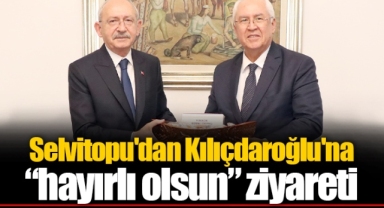 Selvitopu'dan Kılıçdaroğlu'na “hayırlı olsun” ziyareti