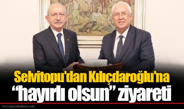 Selvitopu'dan Kılıçdaroğlu'na “hayırlı olsun” ziyareti