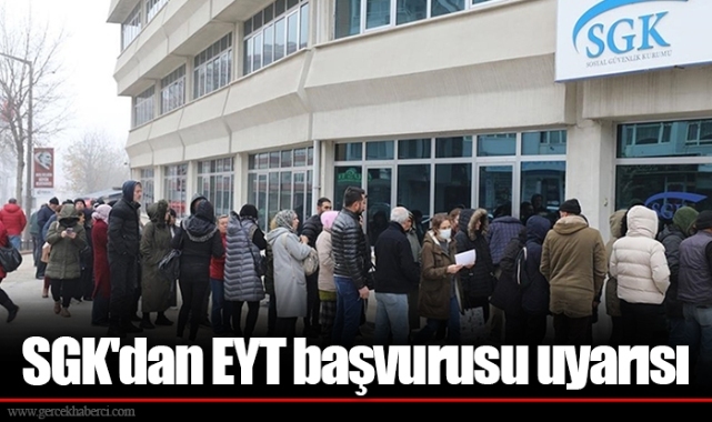 SGK'dan EYT başvurusu uyarısı