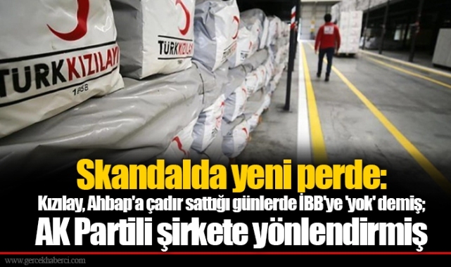 Skandalda yeni perde: Kızılay, Ahbap'a çadır sattığı günlerde İBB'ye 'yok' demiş; AK Partili şirkete yönlendirmiş