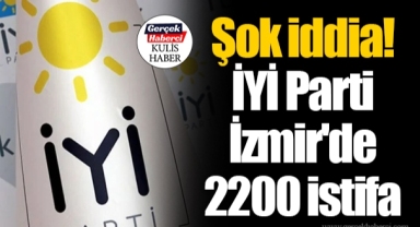 Şok iddia! İYİ Parti İzmir'de 2200 istifa