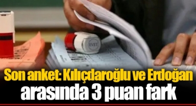 Son anket: Kılıçdaroğlu ve Erdoğan arasında 3 puan fark