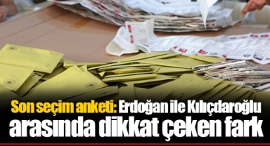 Son seçim anketi: Erdoğan ile Kılıçdaroğlu arasında dikkat çeken fark