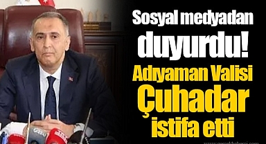Sosyal medyadan duyurdu! Adıyaman Valisi Çuhadar istifa etti
