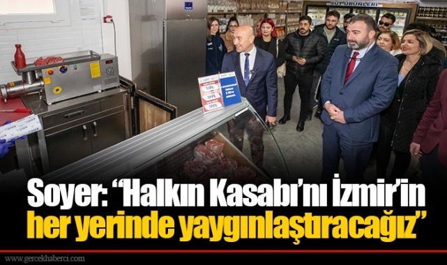 Soyer: “Halkın Kasabı’nı İzmir’in her yerinde yaygınlaştıracağız”