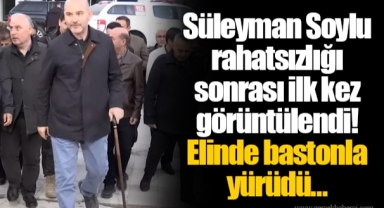 Süleyman Soylu rahatsızlığı sonrası ilk kez görüntülendi! Elinde bastonla yürüdü…