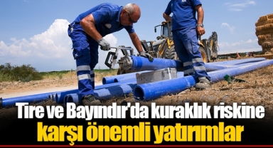 Tire ve Bayındır'da kuraklık riskine karşı önemli yatırımlar