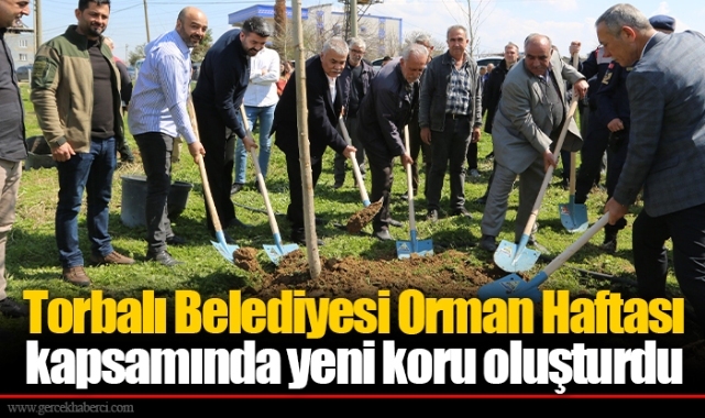 Torbalı Belediyesi Orman Haftası kapsamında yeni koru oluşturdu