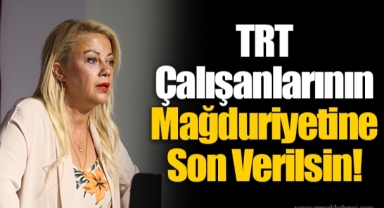 TRT Çalışanlarının Mağduriyetine Son Verilsin!