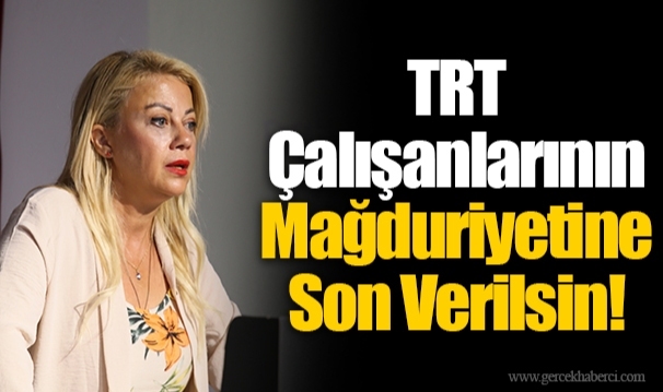 TRT Çalışanlarının Mağduriyetine Son Verilsin!