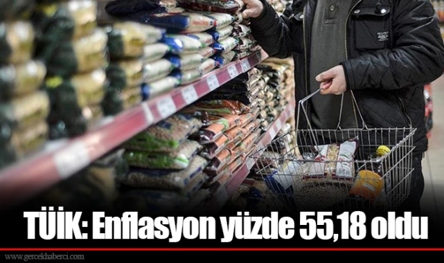 TÜİK: Enflasyon yüzde 55,18 oldu