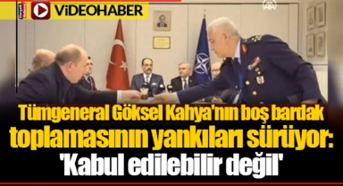 Tümgeneral Göksel Kahya'nın boş bardak toplamasının yankıları sürüyor: 'Kabul edilebilir değil'