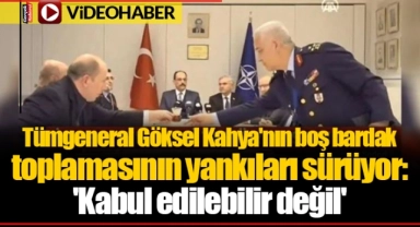Tümgeneral Göksel Kahya'nın boş bardak toplamasının yankıları sürüyor: 'Kabul edilebilir değil'