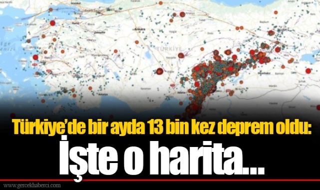Türkiye’de bir ayda 13 bin kez deprem oldu: İşte o harita…